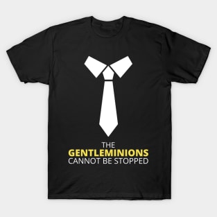 The GENTLEMINIONS cannot be stopped. T-Shirt